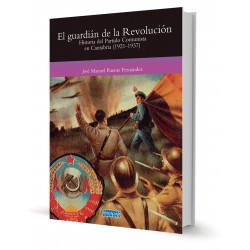 EL GUARDIÁN DE LA REVOLUCIÓN. HISTORIA DEL PARTIDO COMUNISTA EN CANTABRIA (1921-1937)